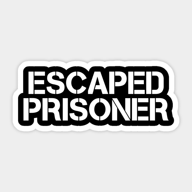 Escaped Prisoner Sticker by My Geeky Tees - T-Shirt Designs